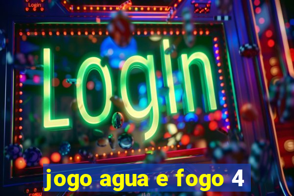 jogo agua e fogo 4